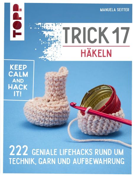tipe.ch – Trick 17 Häkeln mit 222 praktischen Lifehacks und Tipps rund ums Häkeln